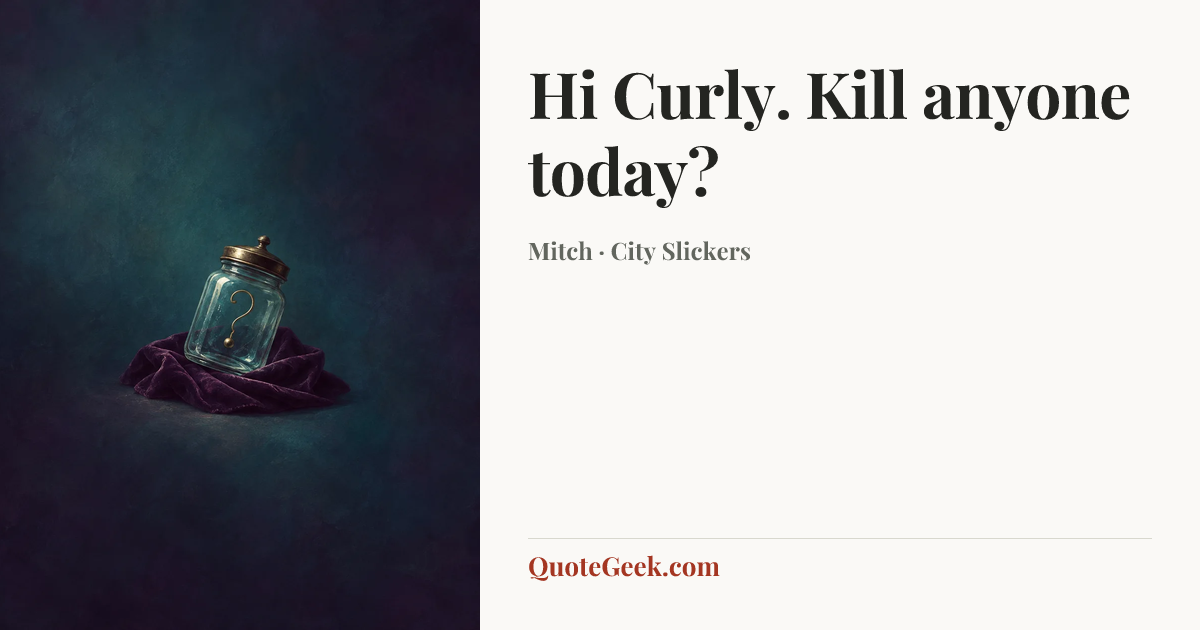 “Hi Curly. Kill anyone today?” — Mitch · City Slickers. Illustrated QuoteGeek card.