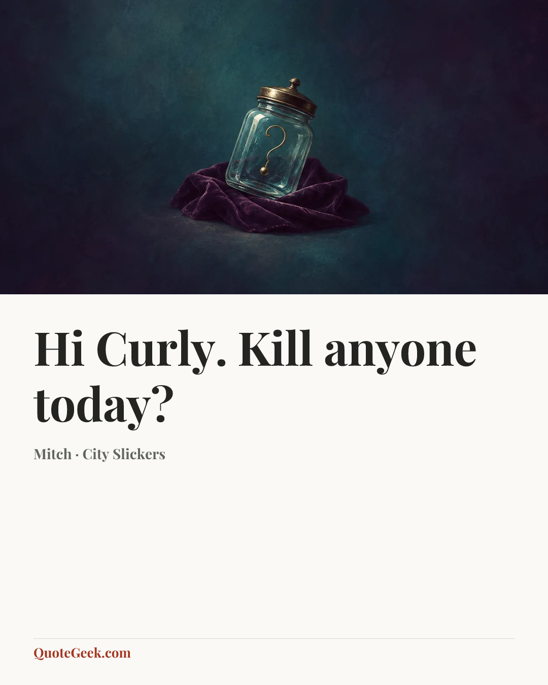 “Hi Curly. Kill anyone today?” — Mitch · City Slickers. Illustrated QuoteGeek card.