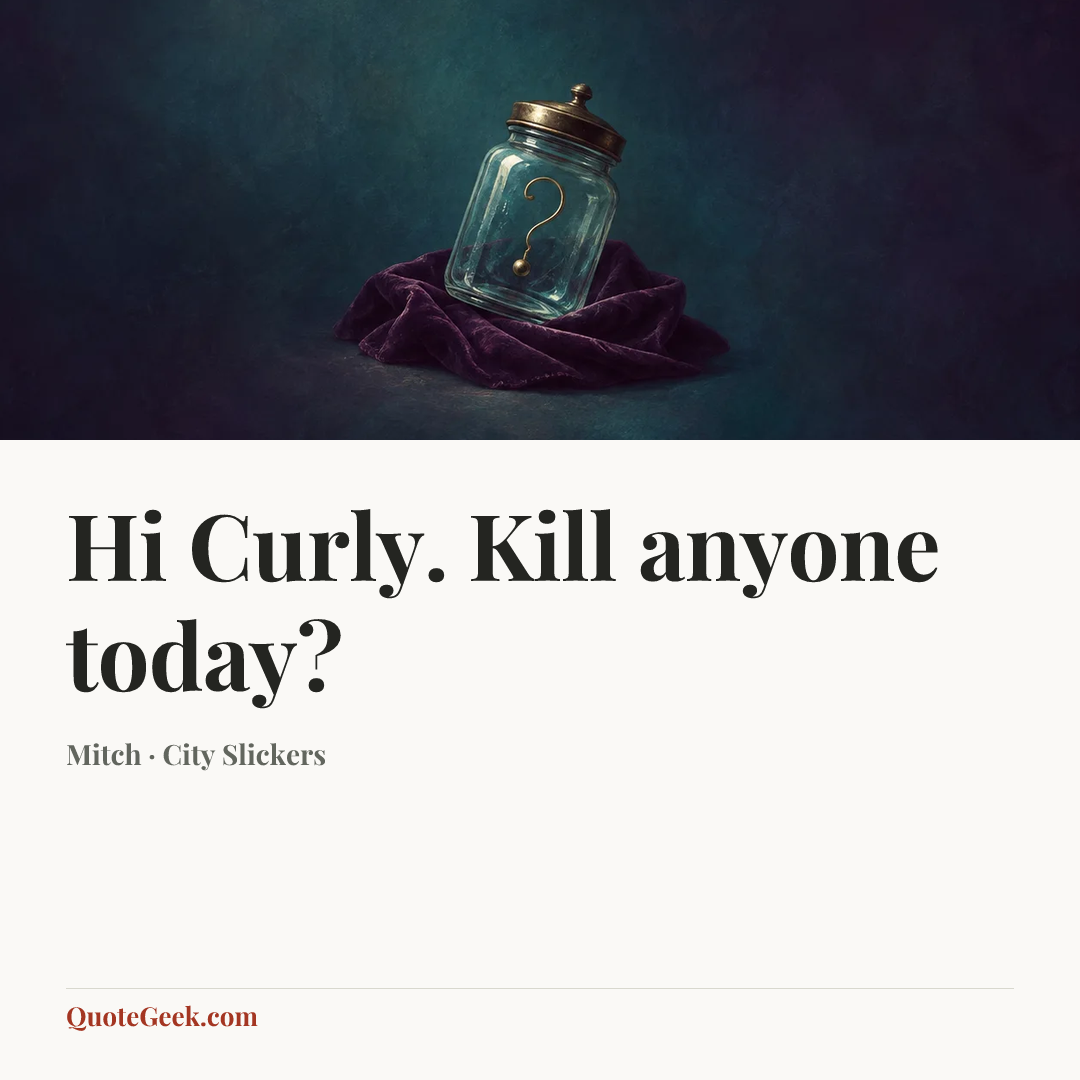 “Hi Curly. Kill anyone today?” — Mitch · City Slickers. Illustrated QuoteGeek card.