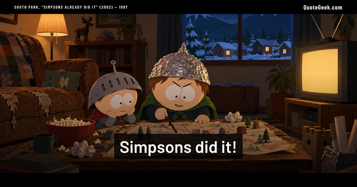 “Simpsons did it!” — South Park, "Simpsons Already Did It" (2002) · South Park. Illustrated QuoteGeek card.