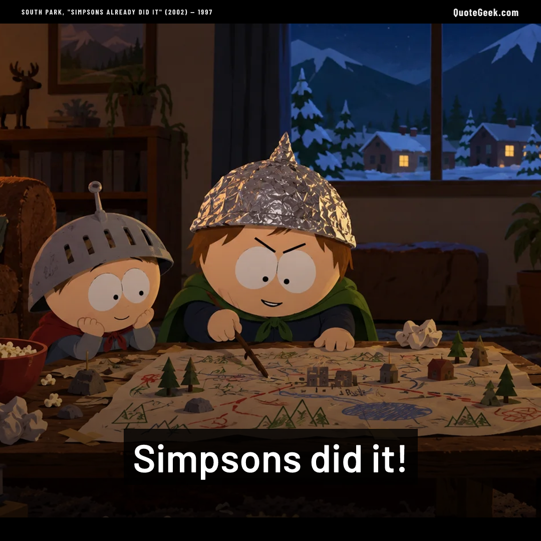 “Simpsons did it!” — South Park, "Simpsons Already Did It" (2002) · South Park. Illustrated QuoteGeek card.