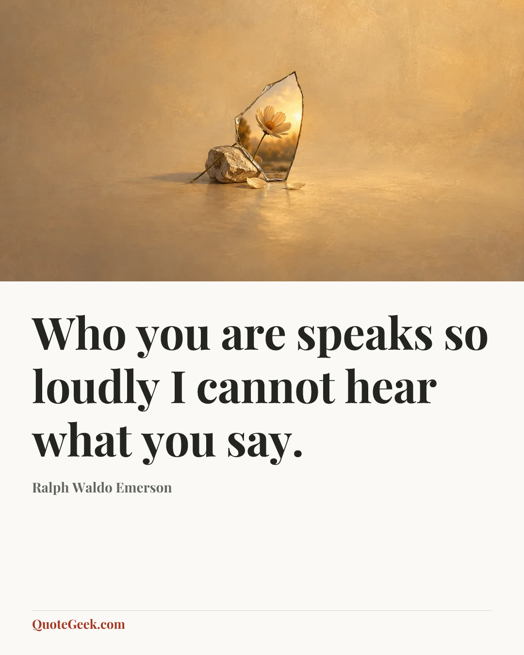 “Who you are speaks so loudly I cannot hear what you say.” — Ralph Waldo Emerson. Illustrated QuoteGeek card.