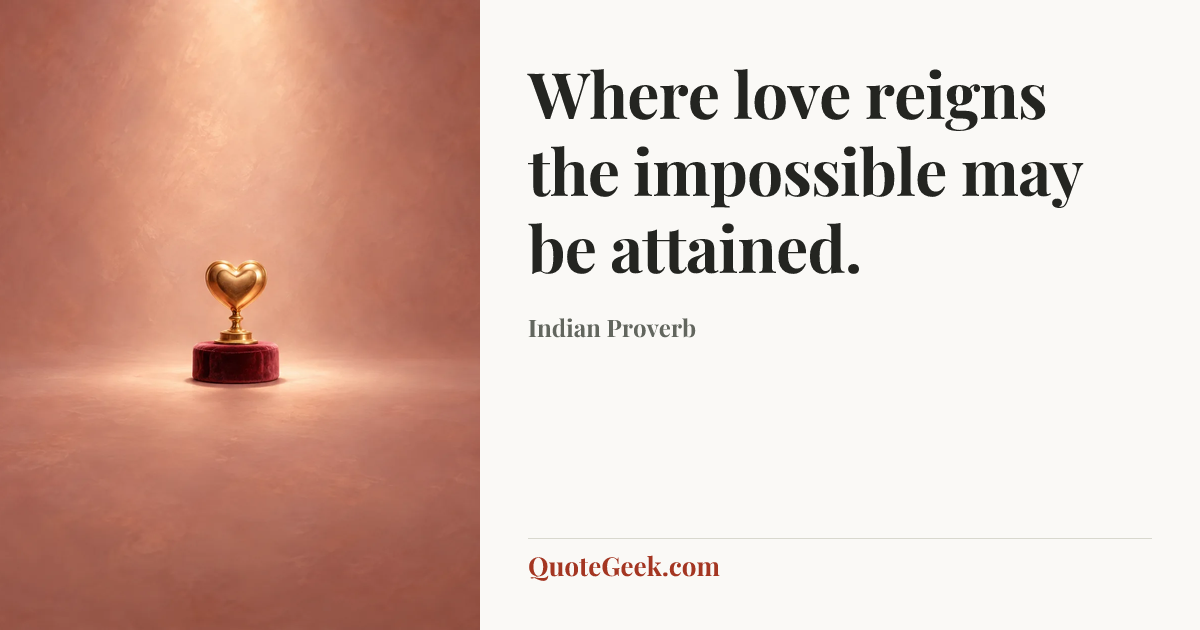 “Where love reigns the impossible may be attained.” — Indian Proverb. Illustrated QuoteGeek card.