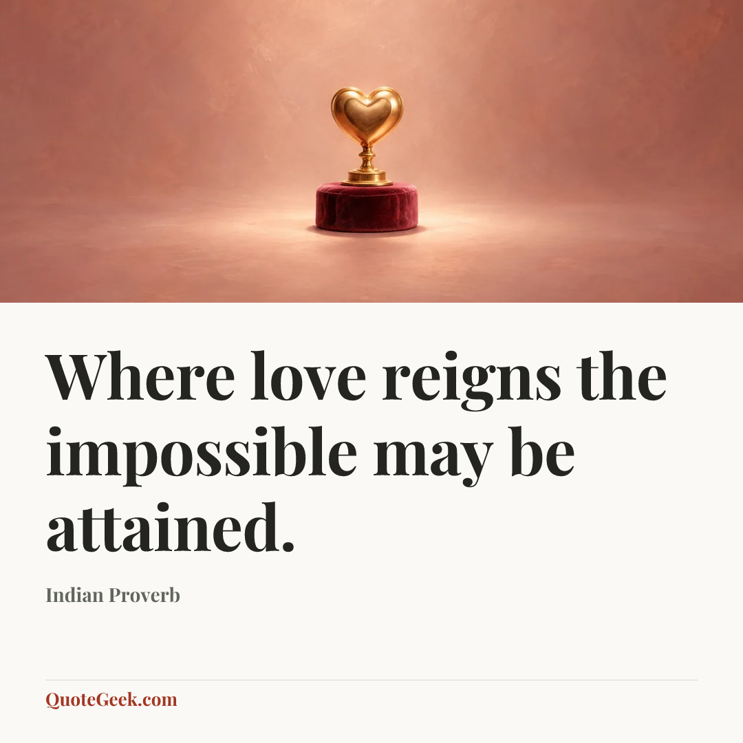“Where love reigns the impossible may be attained.” — Indian Proverb. Illustrated QuoteGeek card.