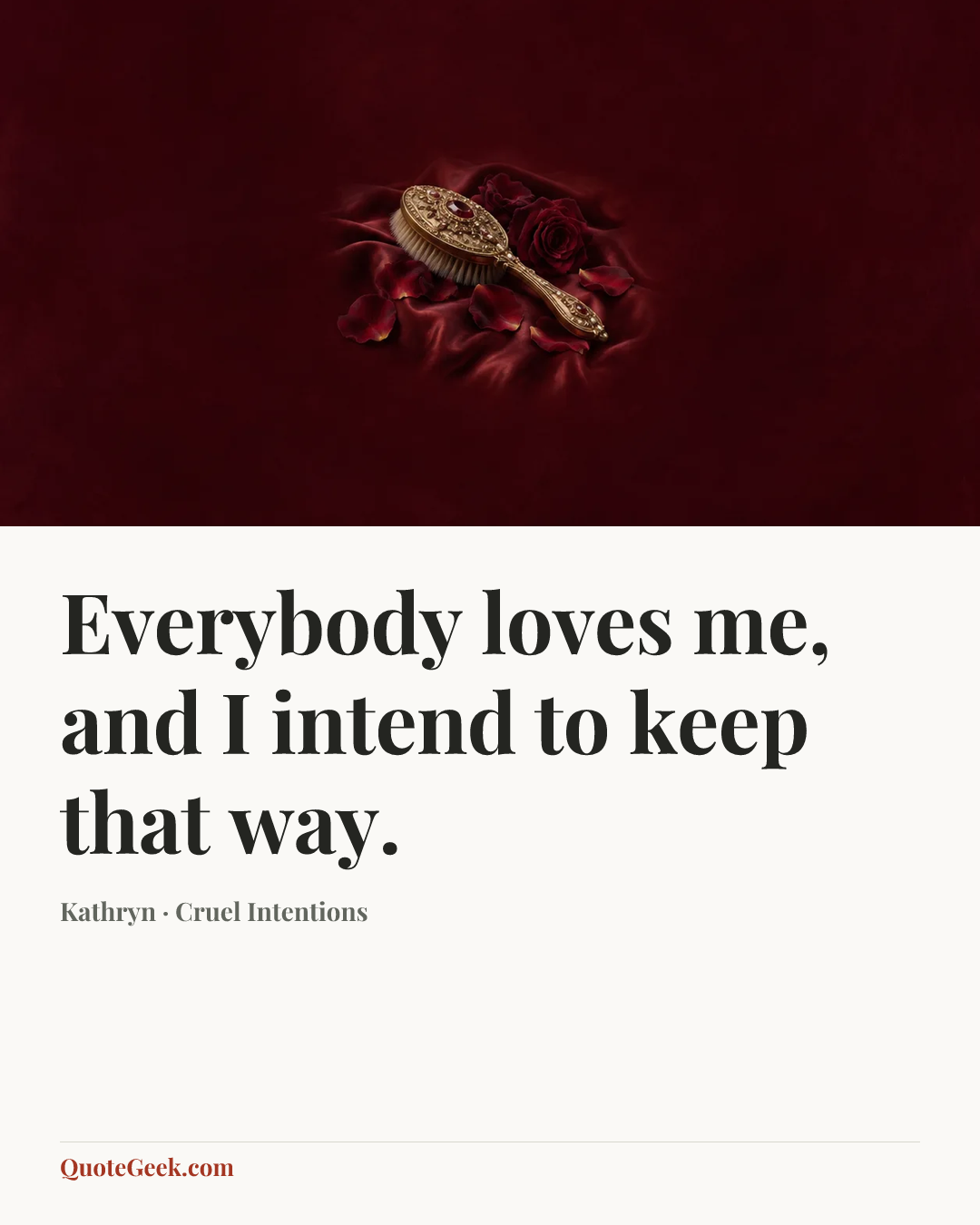 “Everybody loves me, and I intend to keep that way.” — Kathryn · Cruel Intentions. Illustrated QuoteGeek card.