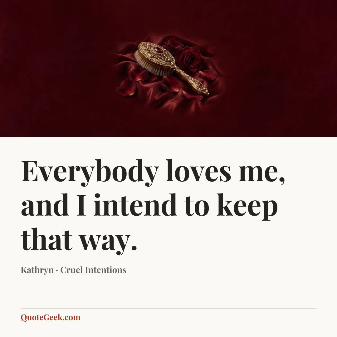 “Everybody loves me, and I intend to keep that way.” — Kathryn · Cruel Intentions. Illustrated QuoteGeek card.