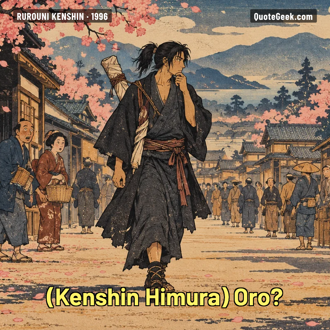 “Oro?” — Kenshin Himura · Rurouni Kenshin. Illustrated QuoteGeek card.