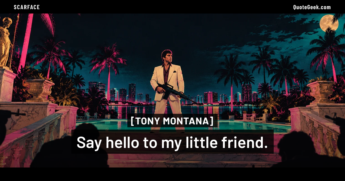 “Say hello to my little friend.” — Tony Montana · Scarface. Illustrated QuoteGeek card.