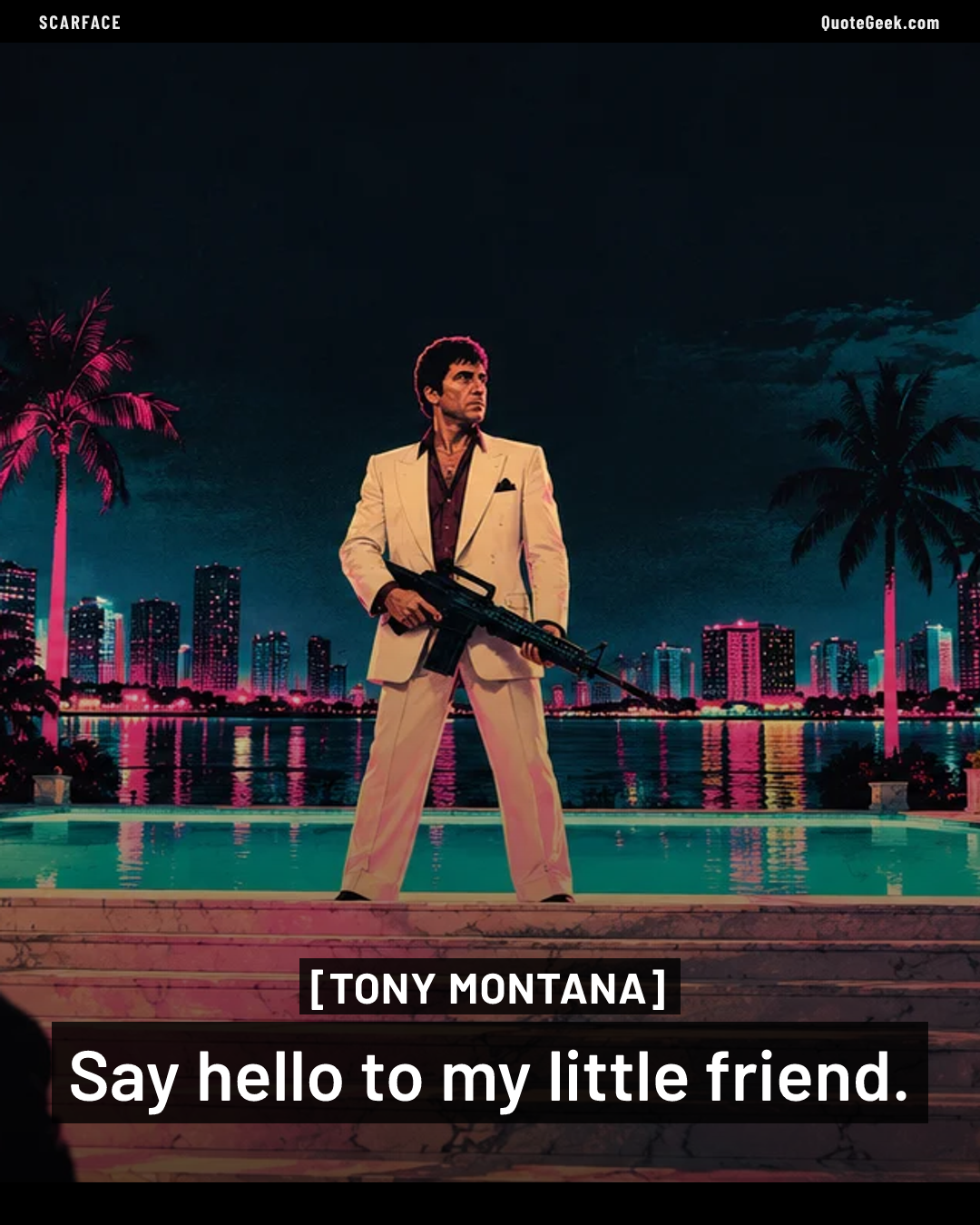 “Say hello to my little friend.” — Tony Montana · Scarface. Illustrated QuoteGeek card.