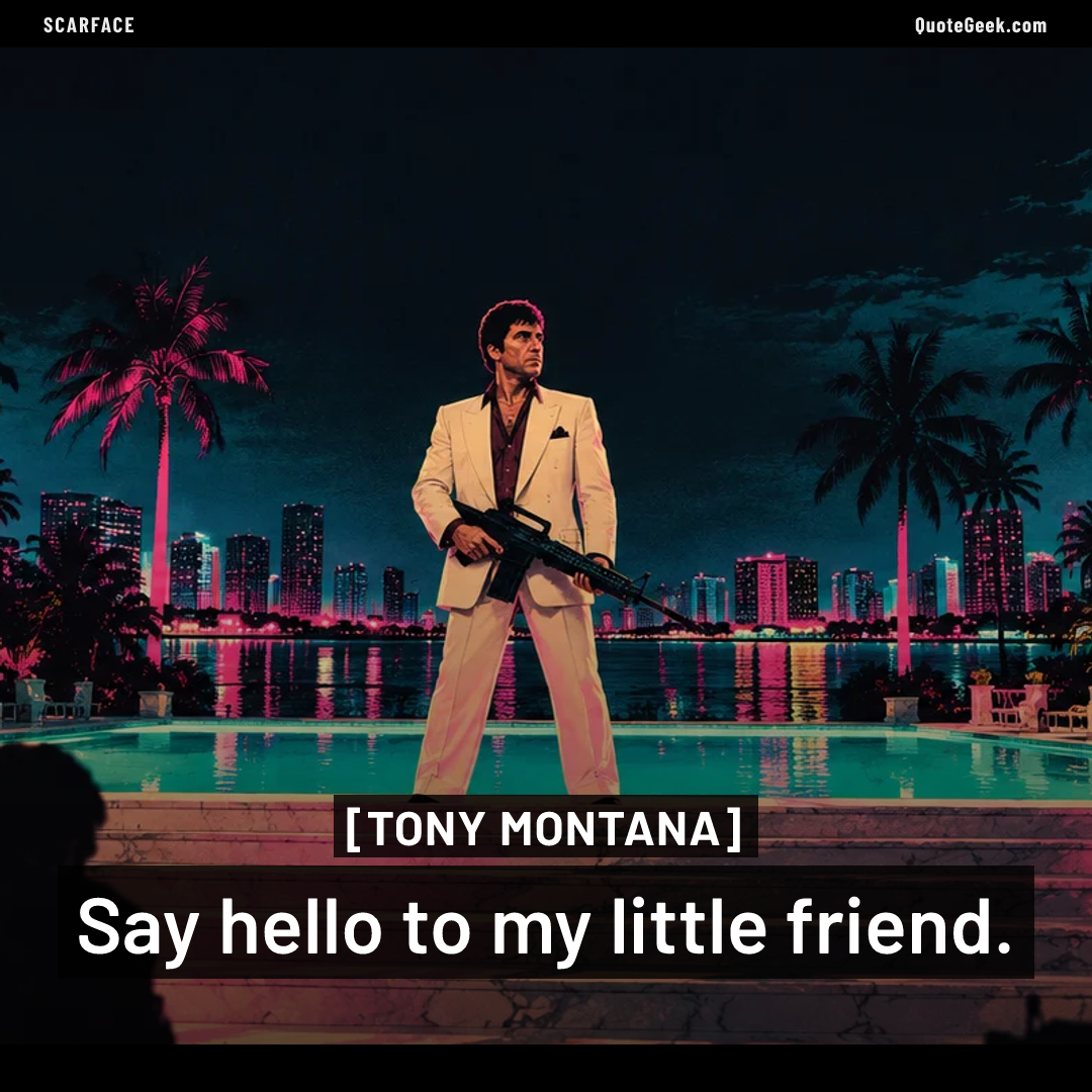 “Say hello to my little friend.” — Tony Montana · Scarface. Illustrated QuoteGeek card.