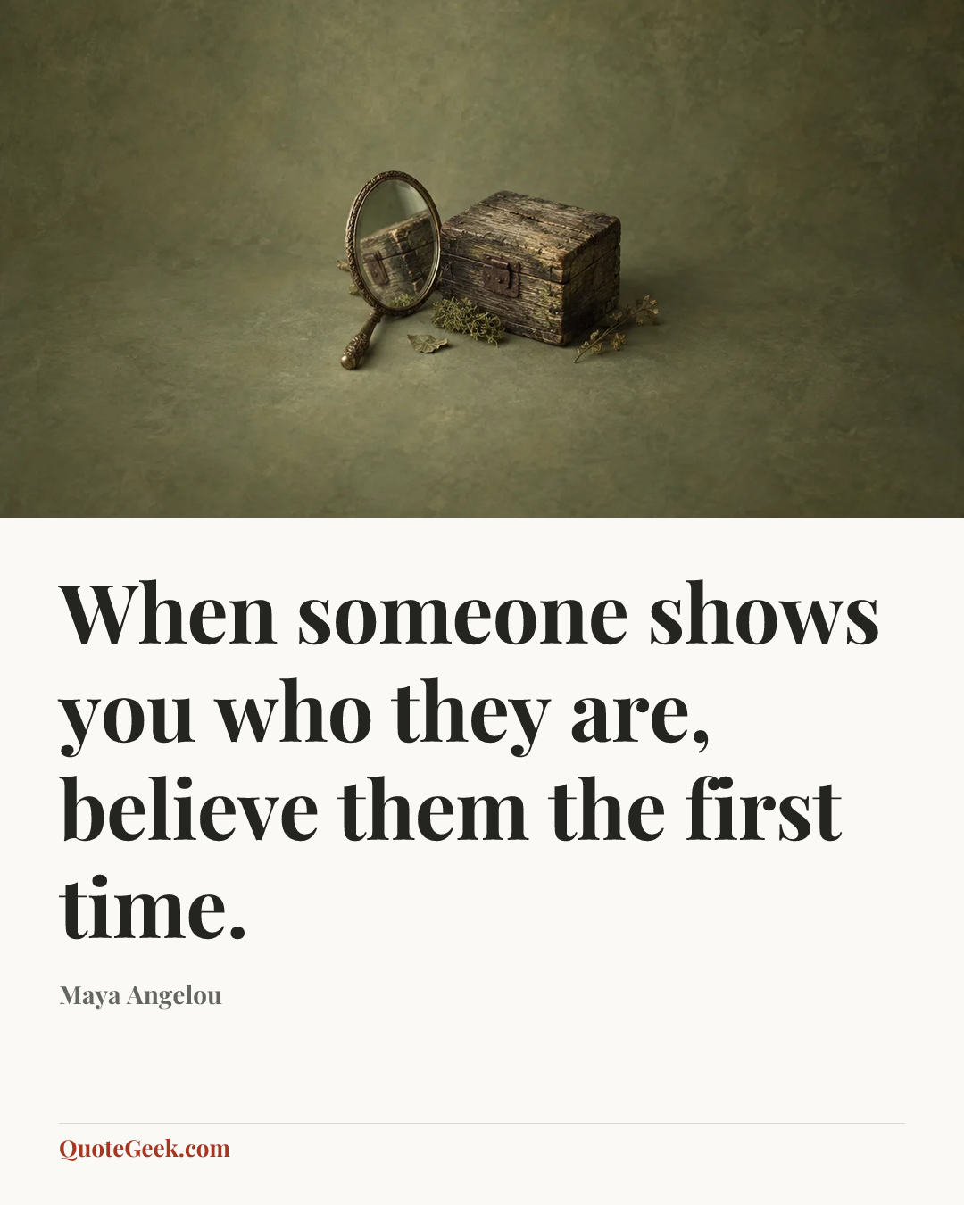“When someone shows you who they are, believe them the first time.” — Maya Angelou. Illustrated QuoteGeek card.