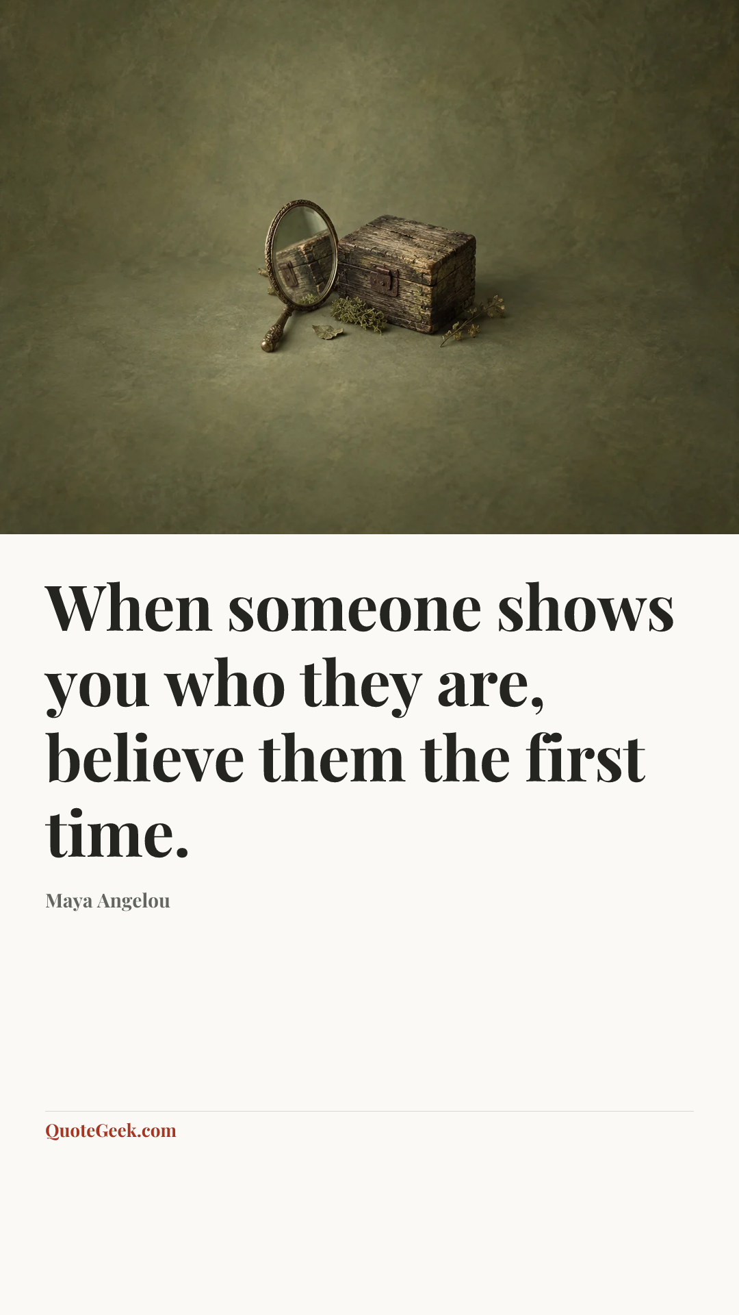 “When someone shows you who they are, believe them the first time.” — Maya Angelou. Illustrated QuoteGeek card.