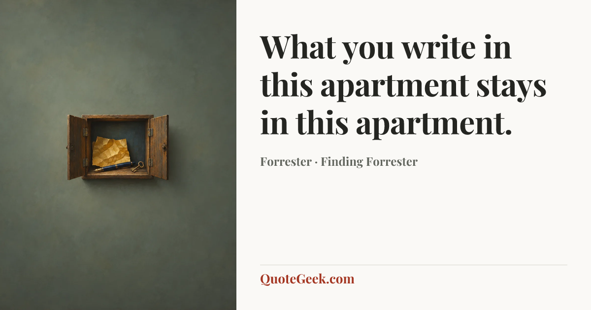 “What you write in this apartment stays in this apartment.” — Forrester · Finding Forrester. Illustrated QuoteGeek card.