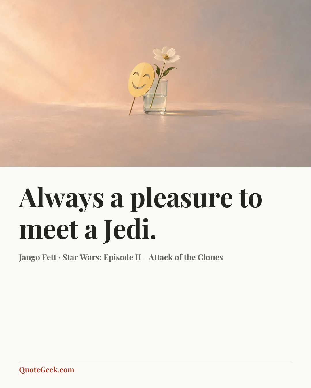 “Always a pleasure to meet a Jedi.” — Jango Fett · Star Wars: Episode II - Attack of the Clones. Illustrated QuoteGeek card.