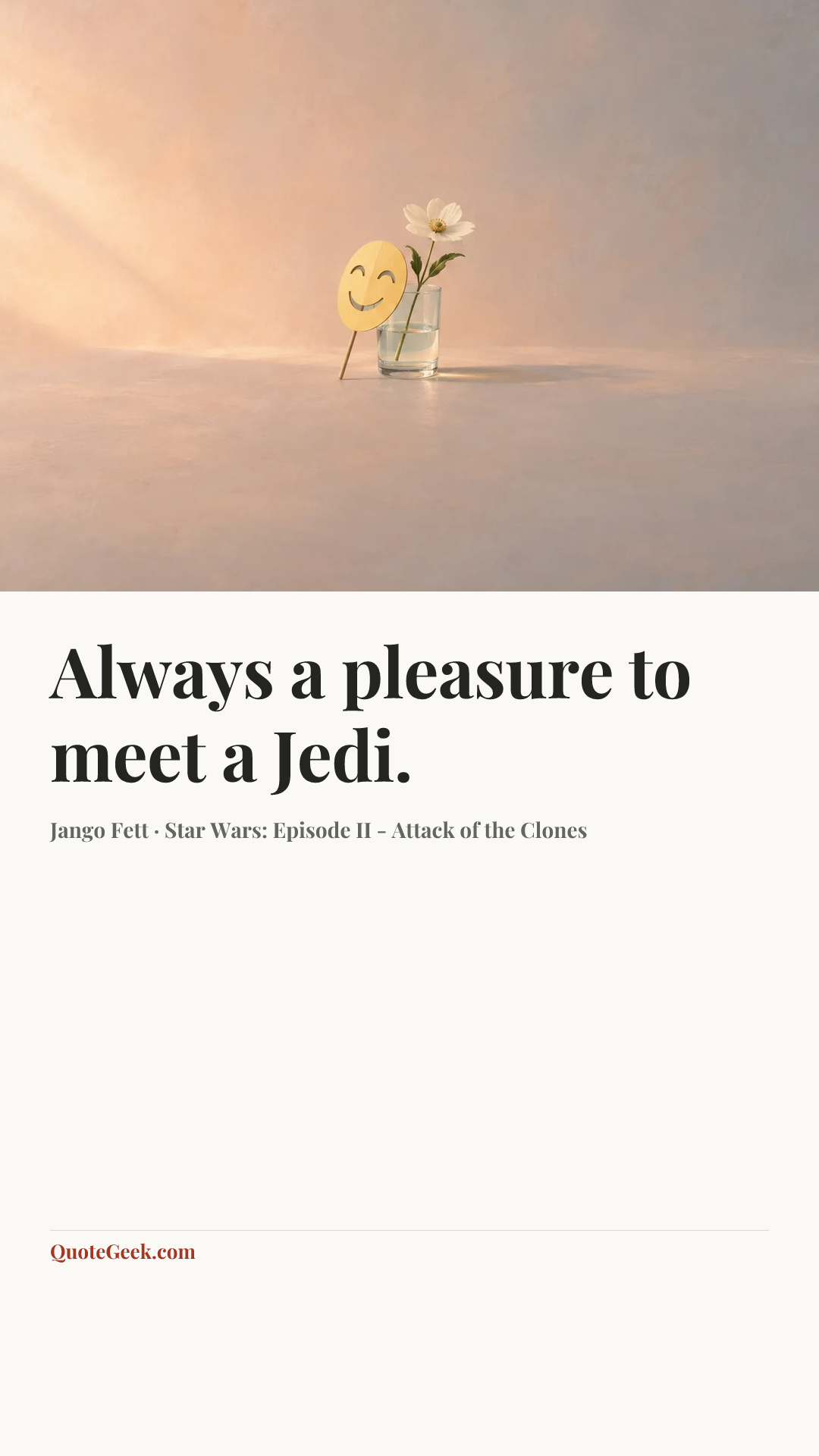 “Always a pleasure to meet a Jedi.” — Jango Fett · Star Wars: Episode II - Attack of the Clones. Illustrated QuoteGeek card.