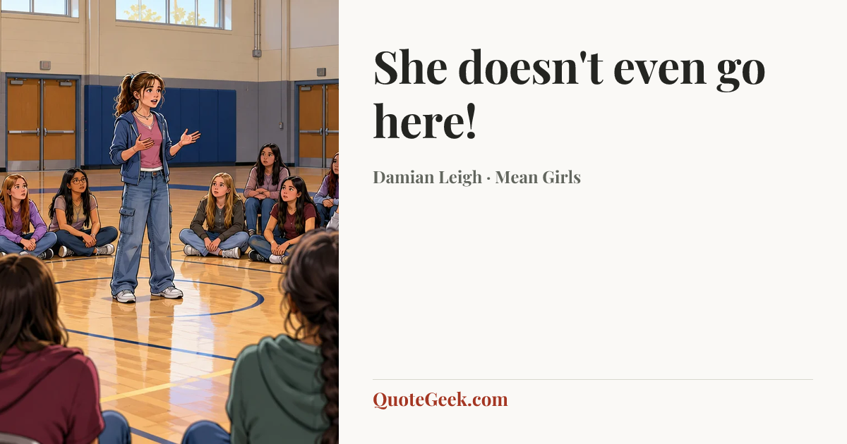 “She doesn't even go here!” — Damian Leigh · Mean Girls. Illustrated QuoteGeek card.