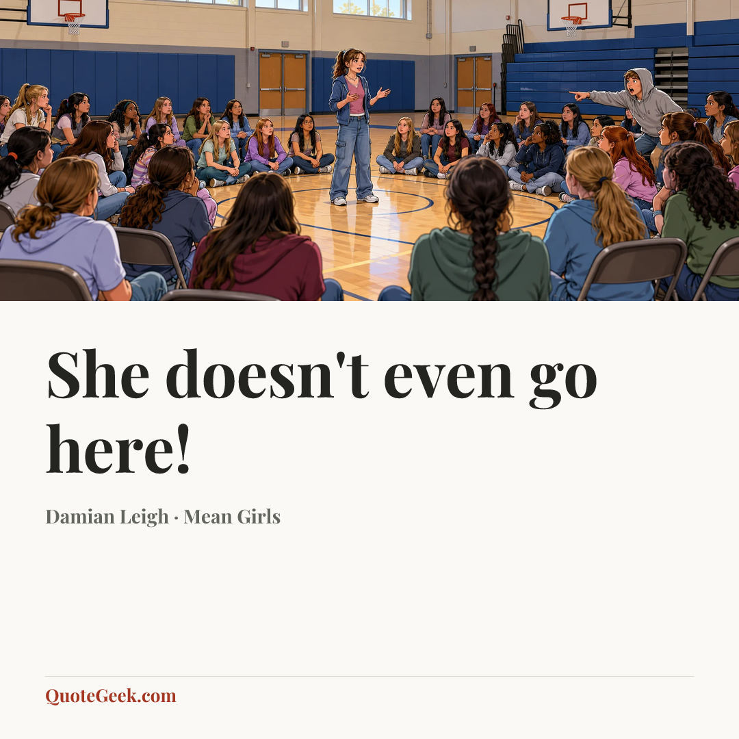 “She doesn't even go here!” — Damian Leigh · Mean Girls. Illustrated QuoteGeek card.
