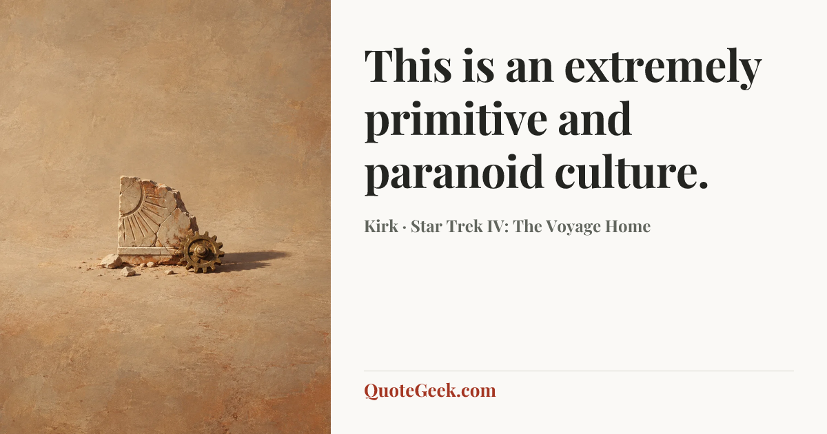“This is an extremely primitive and paranoid culture.” — Kirk · Star Trek IV: The Voyage Home. Illustrated QuoteGeek card.