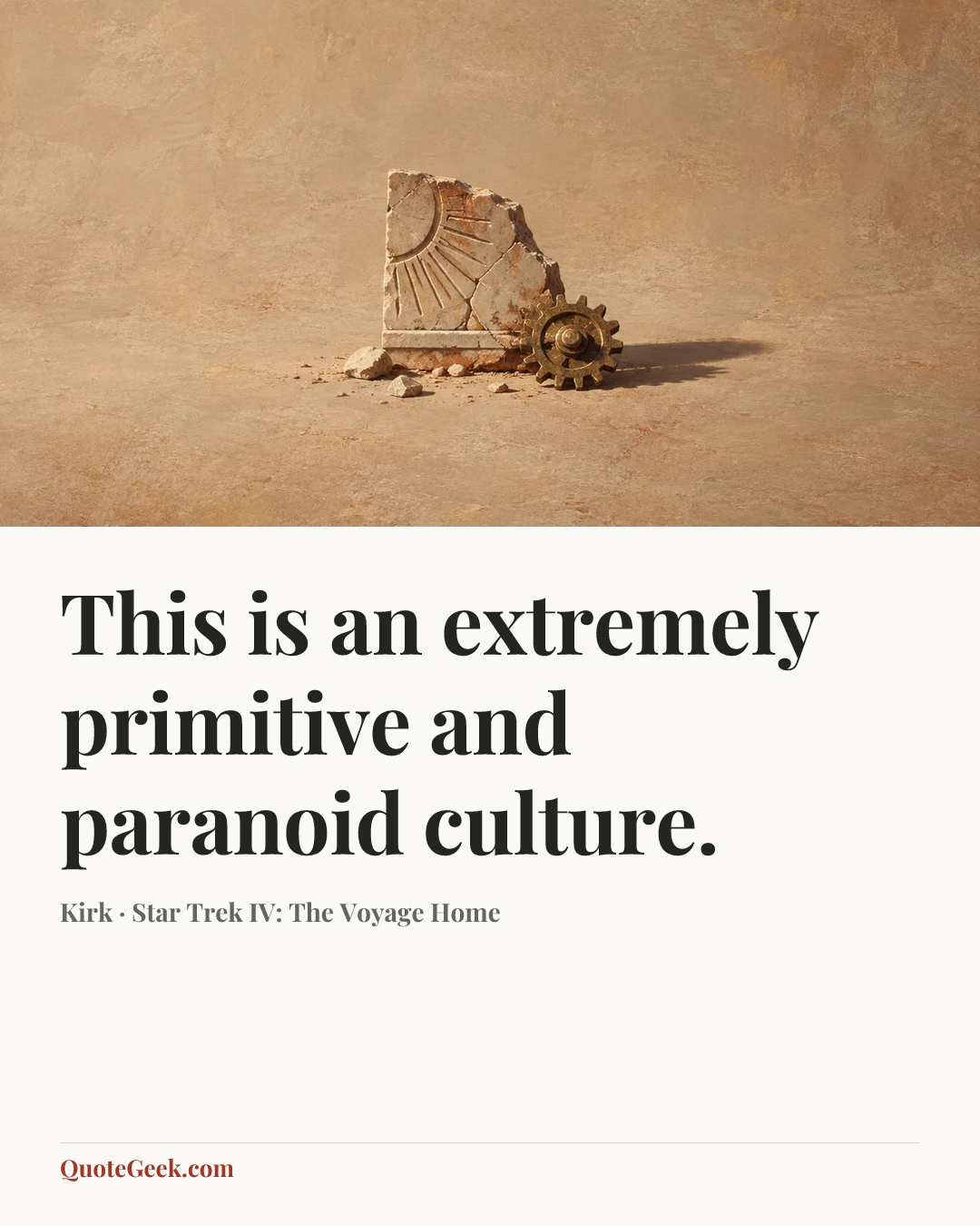 “This is an extremely primitive and paranoid culture.” — Kirk · Star Trek IV: The Voyage Home. Illustrated QuoteGeek card.