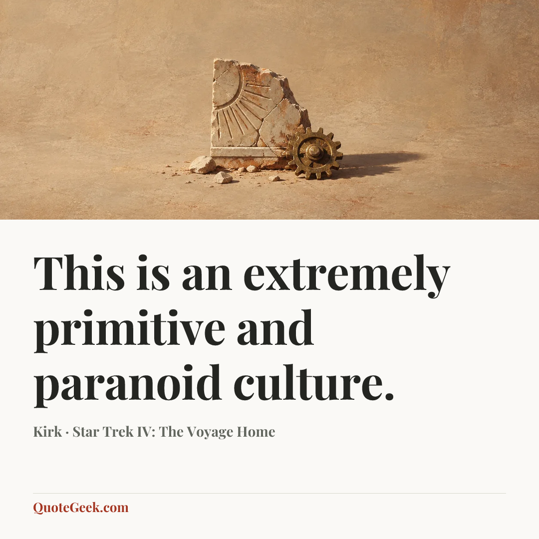“This is an extremely primitive and paranoid culture.” — Kirk · Star Trek IV: The Voyage Home. Illustrated QuoteGeek card.