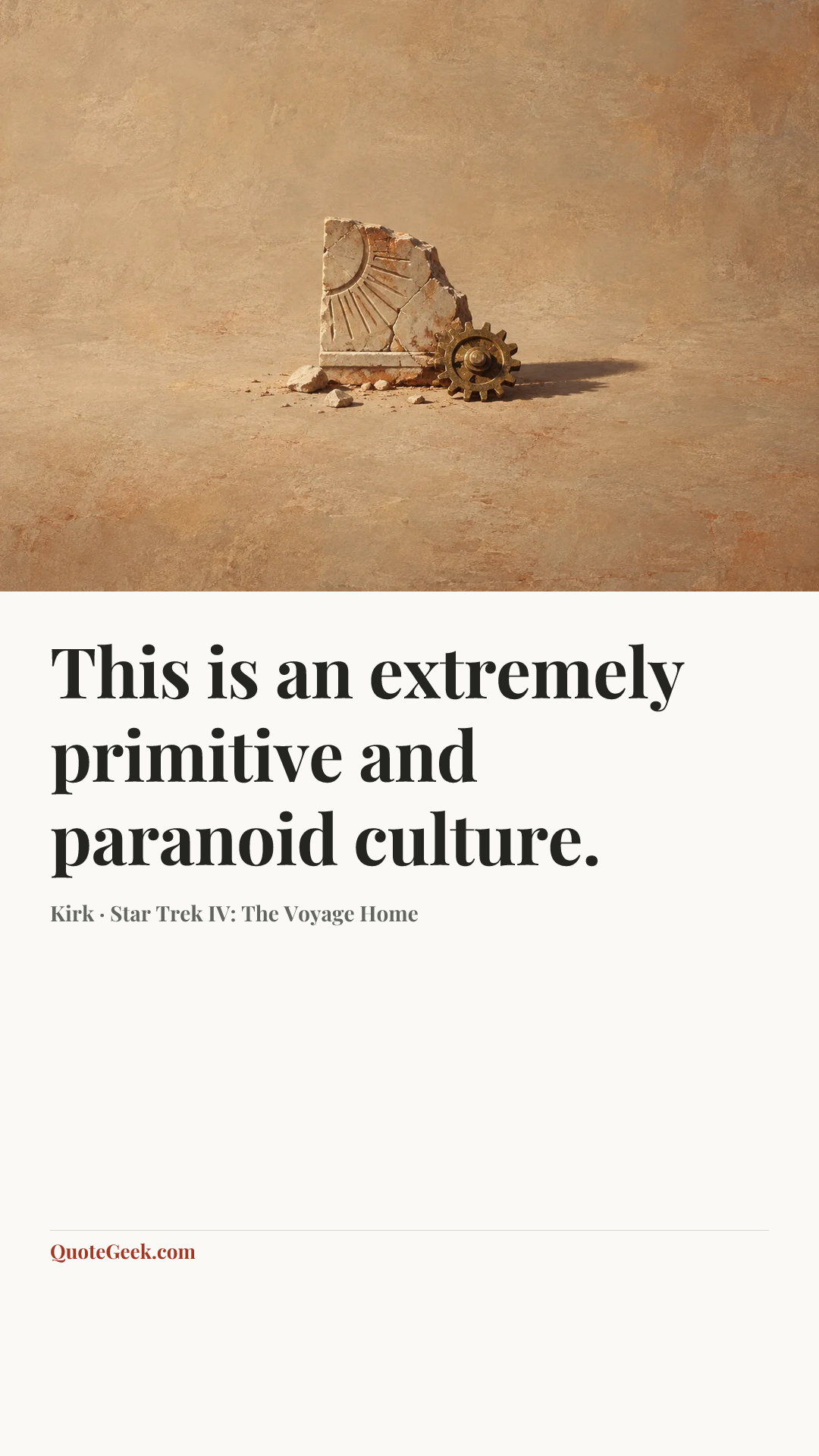 “This is an extremely primitive and paranoid culture.” — Kirk · Star Trek IV: The Voyage Home. Illustrated QuoteGeek card.
