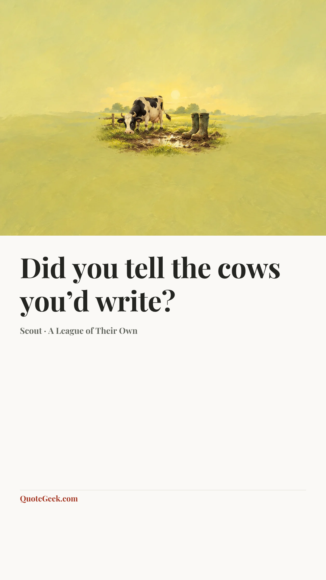 “Did you tell the cows you’d write?” — Scout · A League of Their Own. Illustrated QuoteGeek card.