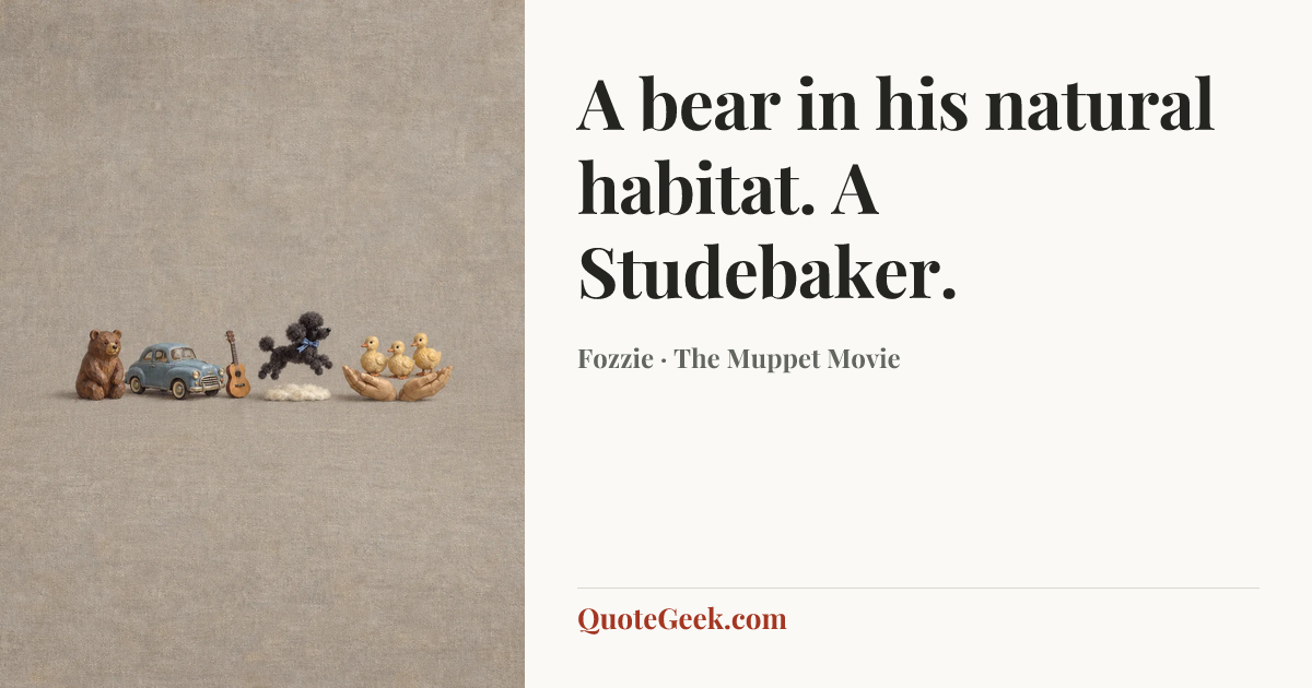 “A bear in his natural habitat. A Studebaker.” — Fozzie · The Muppet Movie. Illustrated QuoteGeek card.