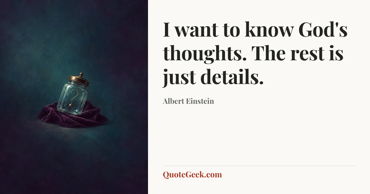 “I want to know God's thoughts. The rest is just details.” — Albert Einstein. Illustrated QuoteGeek card.