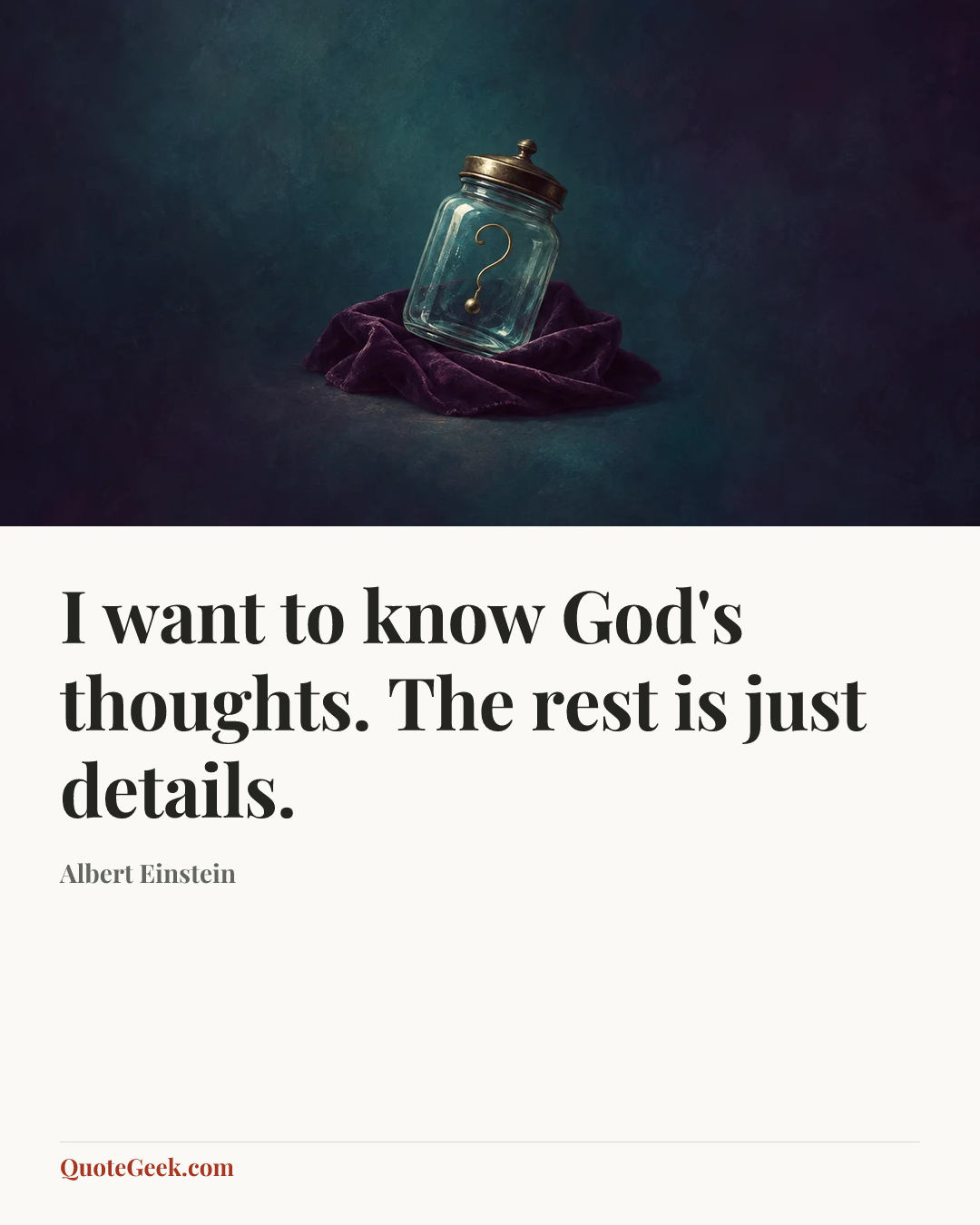 “I want to know God's thoughts. The rest is just details.” — Albert Einstein. Illustrated QuoteGeek card.
