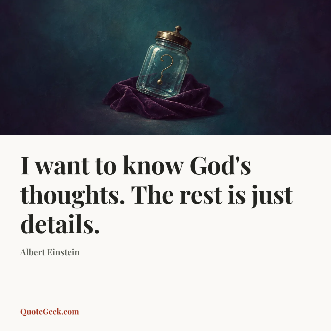 “I want to know God's thoughts. The rest is just details.” — Albert Einstein. Illustrated QuoteGeek card.