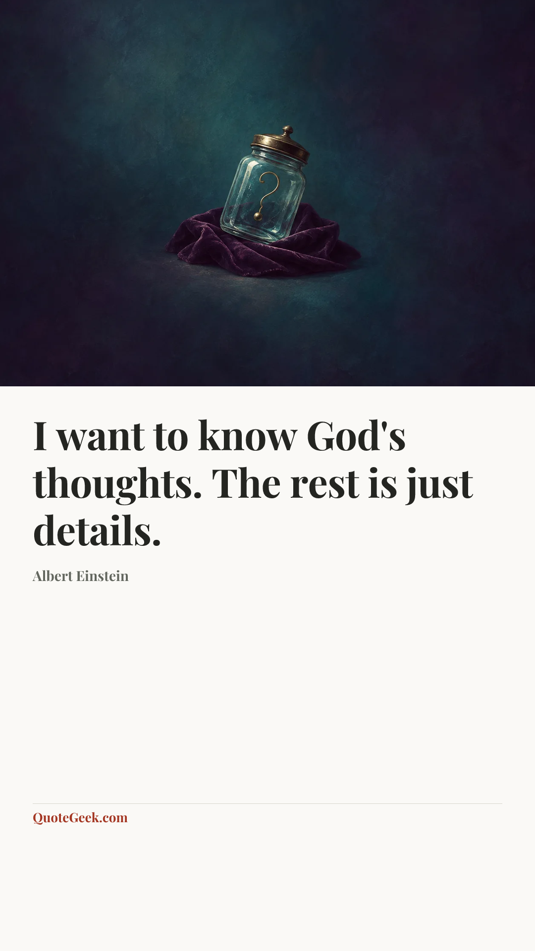 “I want to know God's thoughts. The rest is just details.” — Albert Einstein. Illustrated QuoteGeek card.