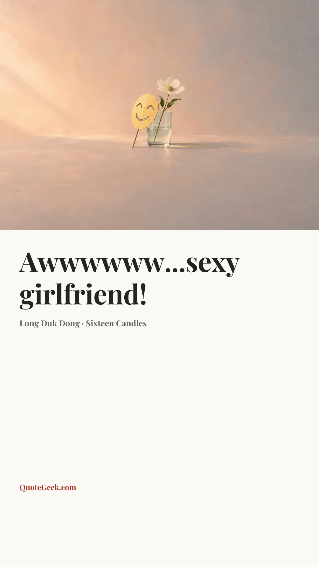 “Awwwwww...sexy girlfriend!” — Long Duk Dong · Sixteen Candles. Illustrated QuoteGeek card.