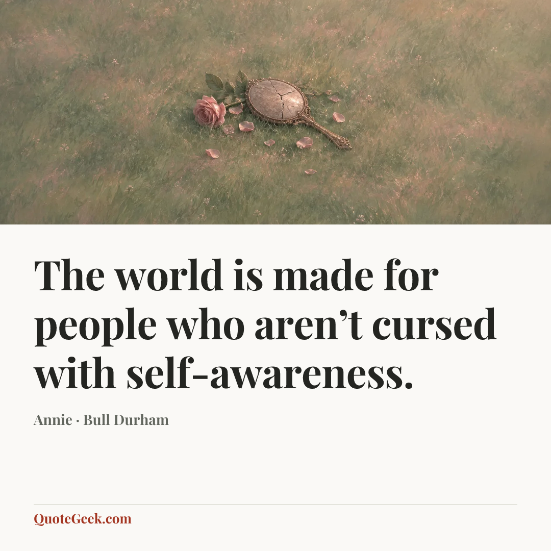 “The world is made for people who aren’t cursed with self-awareness.” — Annie · Bull Durham. Illustrated QuoteGeek card.