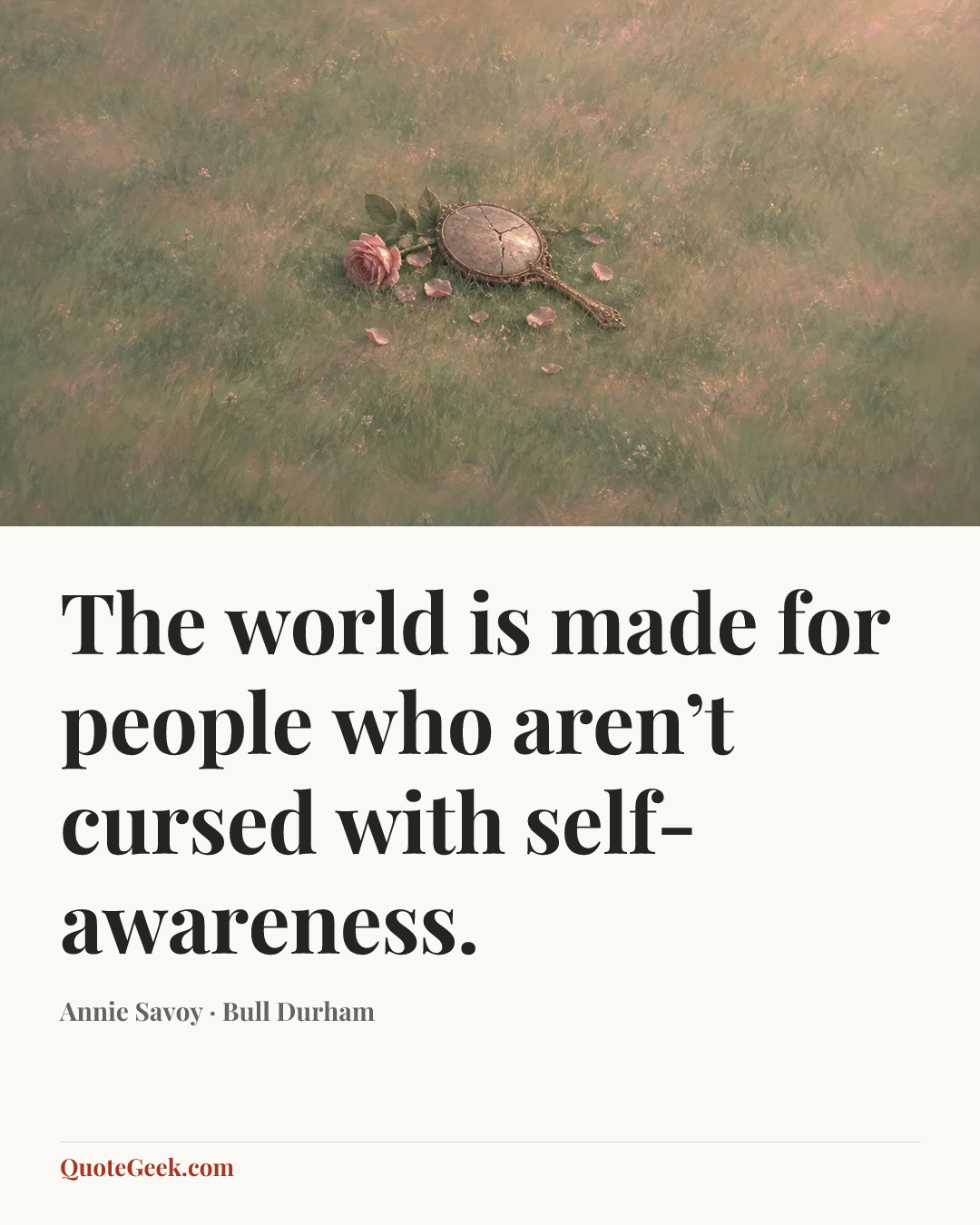 “The world is made for people who aren’t cursed with self-awareness.” — Annie Savoy · Bull Durham. Illustrated QuoteGeek card.