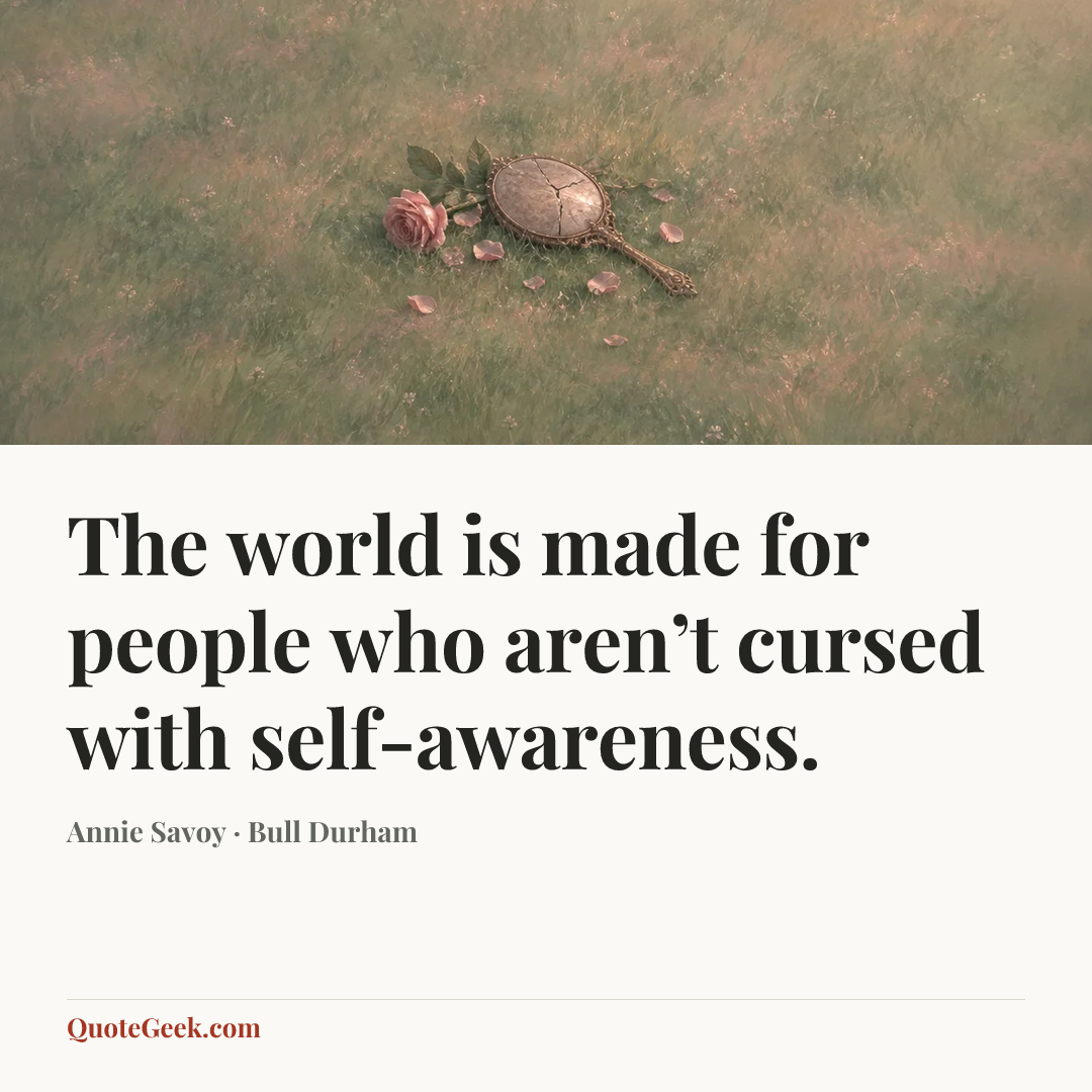“The world is made for people who aren’t cursed with self-awareness.” — Annie Savoy · Bull Durham. Illustrated QuoteGeek card.