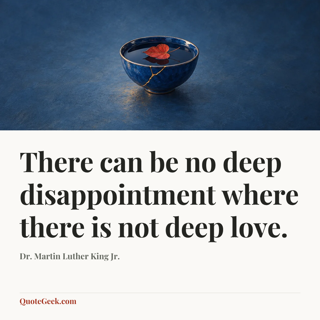 “There can be no deep disappointment where there is not deep love.” — Dr. Martin Luther King Jr.. Illustrated QuoteGeek card.