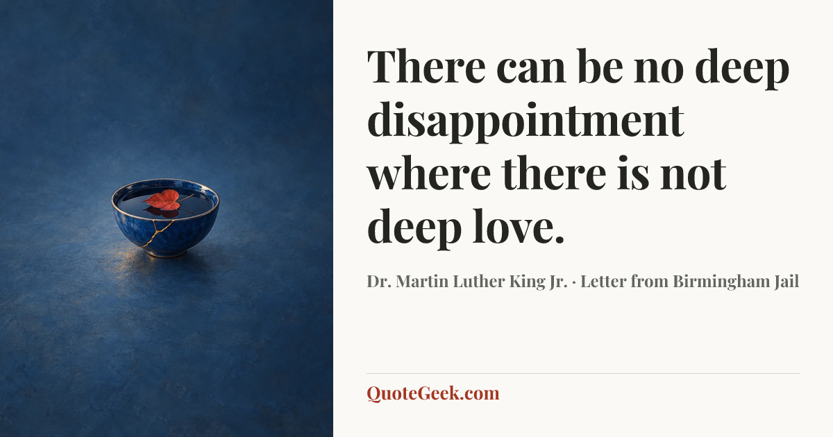 “There can be no deep disappointment where there is not deep love.” — Dr. Martin Luther King Jr. · Letter from Birmingham Jail. Illustrated QuoteGeek card.