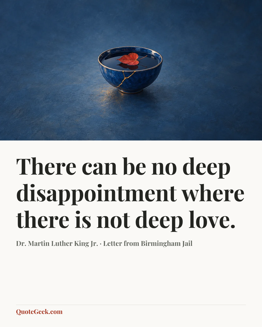 “There can be no deep disappointment where there is not deep love.” — Dr. Martin Luther King Jr. · Letter from Birmingham Jail. Illustrated QuoteGeek card.