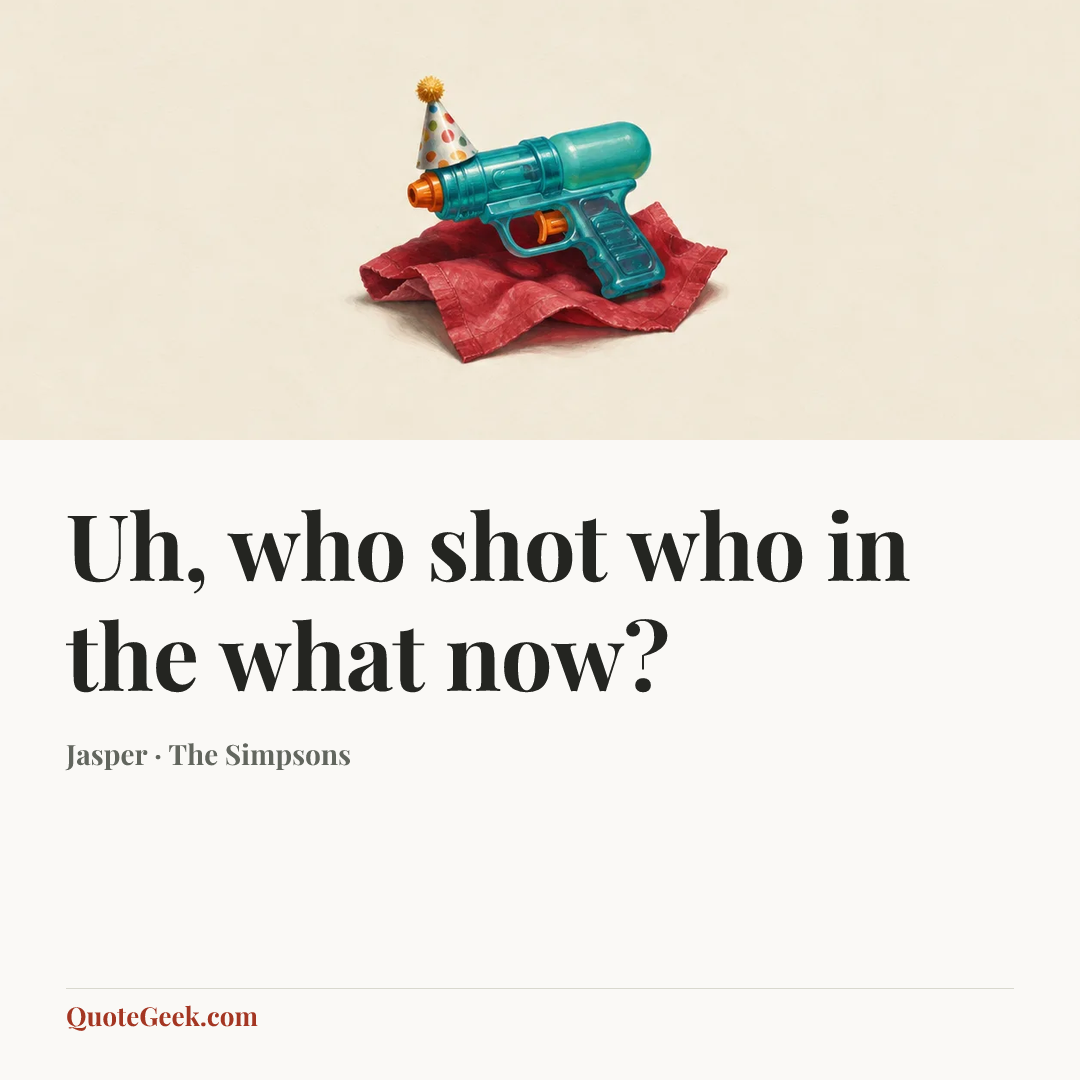 “Uh, who shot who in the what now?” — Jasper · The Simpsons. Illustrated QuoteGeek card.