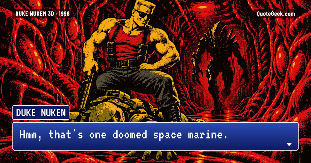 “Hmm, that's one doomed space marine.” — Duke Nukem · Duke Nukem 3D. Illustrated QuoteGeek card.