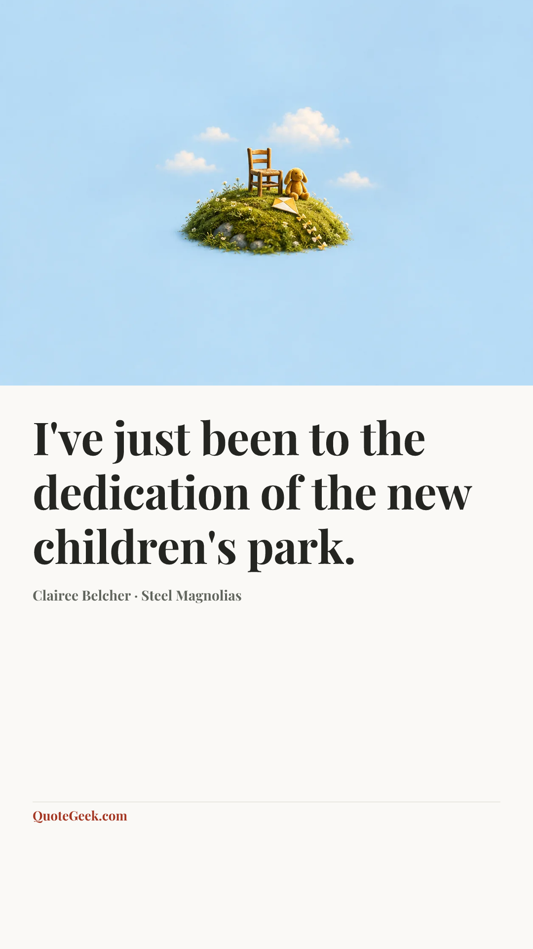 “I've just been to the dedication of the new children's park.” — Clairee Belcher · Steel Magnolias. Illustrated QuoteGeek card.