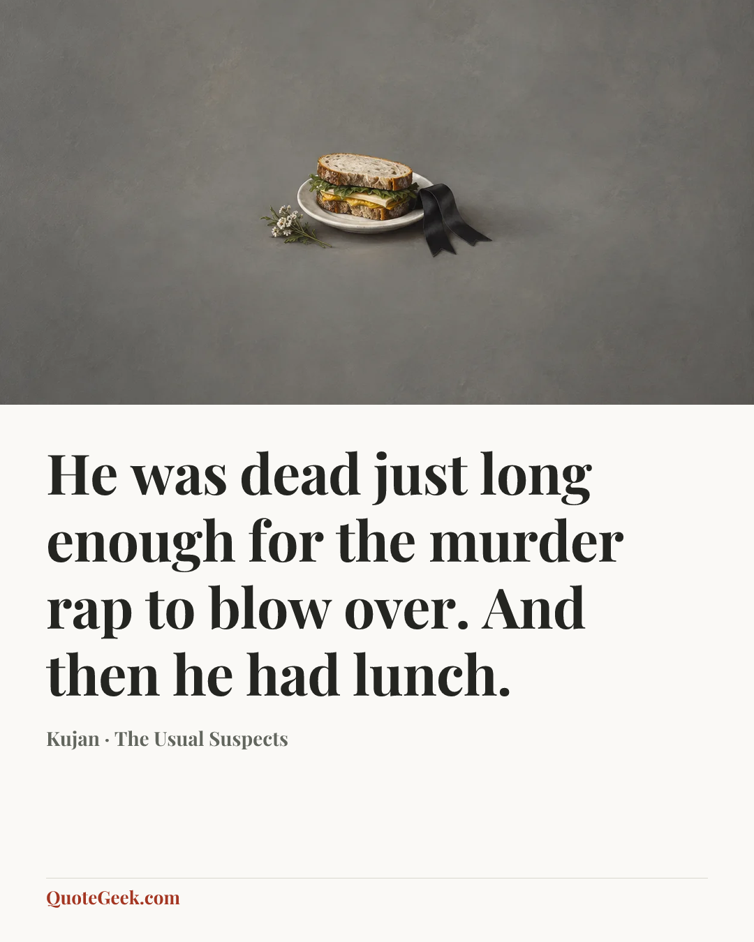 “He was dead just long enough for the murder rap to blow over. And then he had lunch.” — Kujan · The Usual Suspects. Illustrated QuoteGeek card.