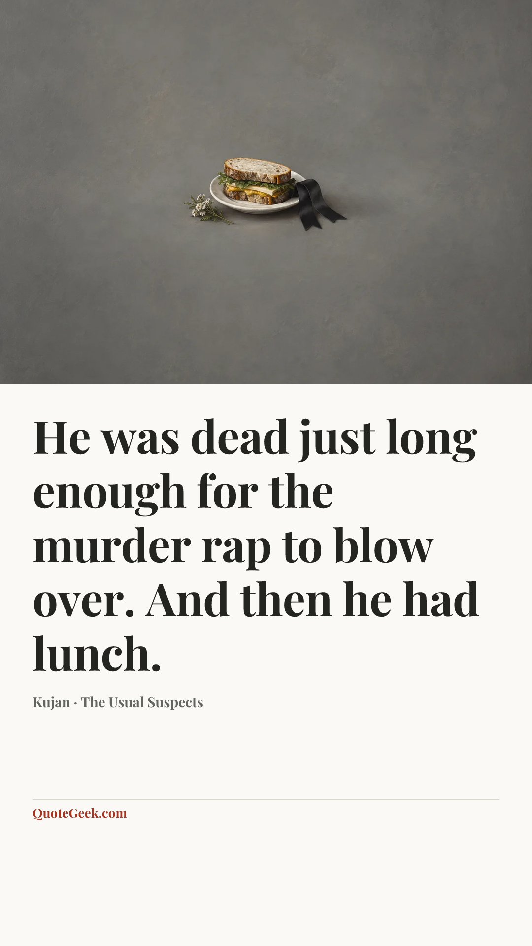 “He was dead just long enough for the murder rap to blow over. And then he had lunch.” — Kujan · The Usual Suspects. Illustrated QuoteGeek card.