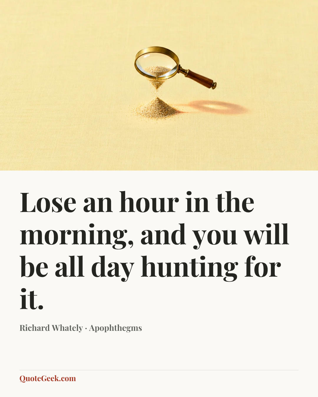 “Lose an hour in the morning, and you will be all day hunting for it.” — Richard Whately · Apophthegms. Illustrated QuoteGeek card.