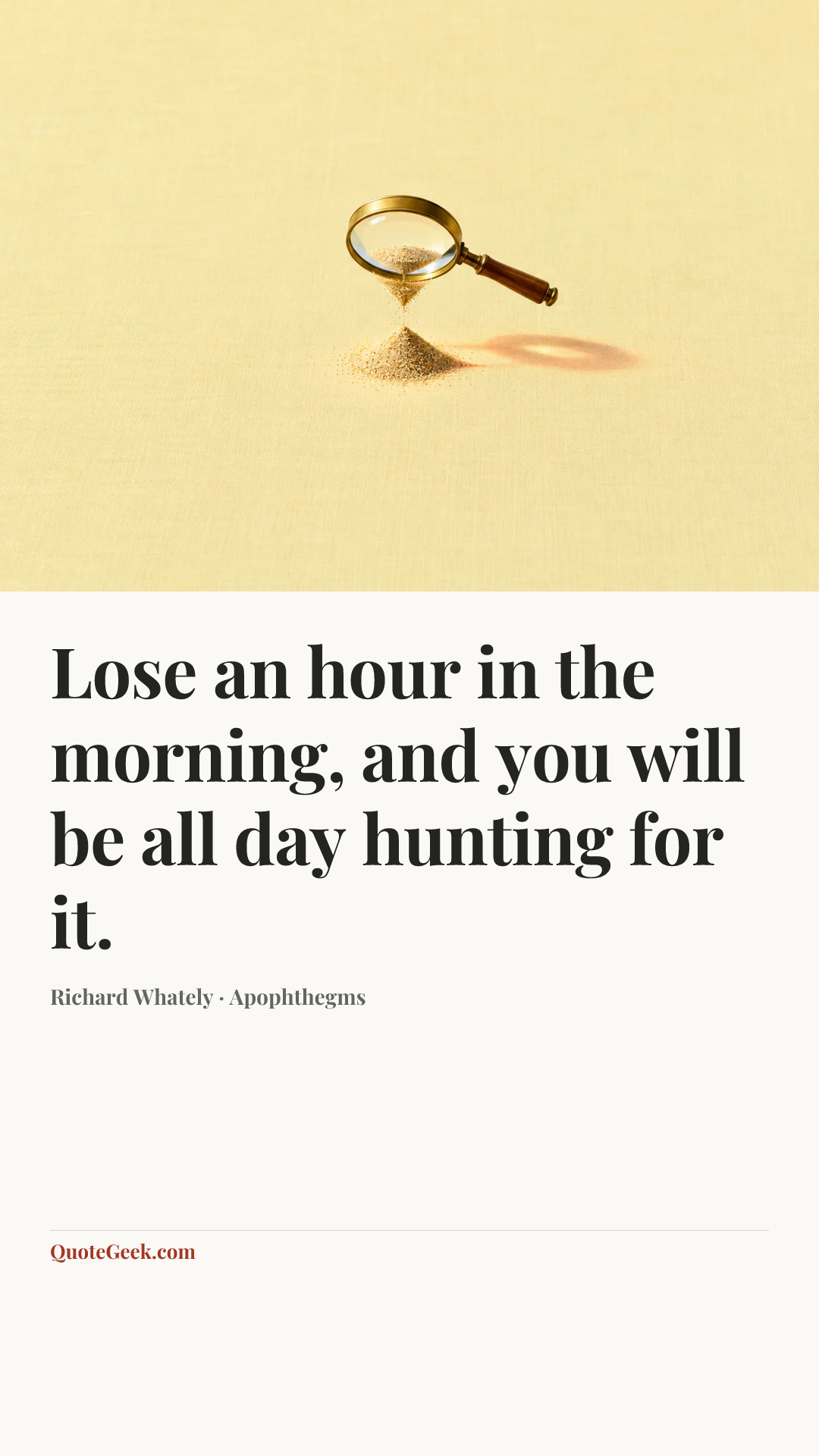 “Lose an hour in the morning, and you will be all day hunting for it.” — Richard Whately · Apophthegms. Illustrated QuoteGeek card.