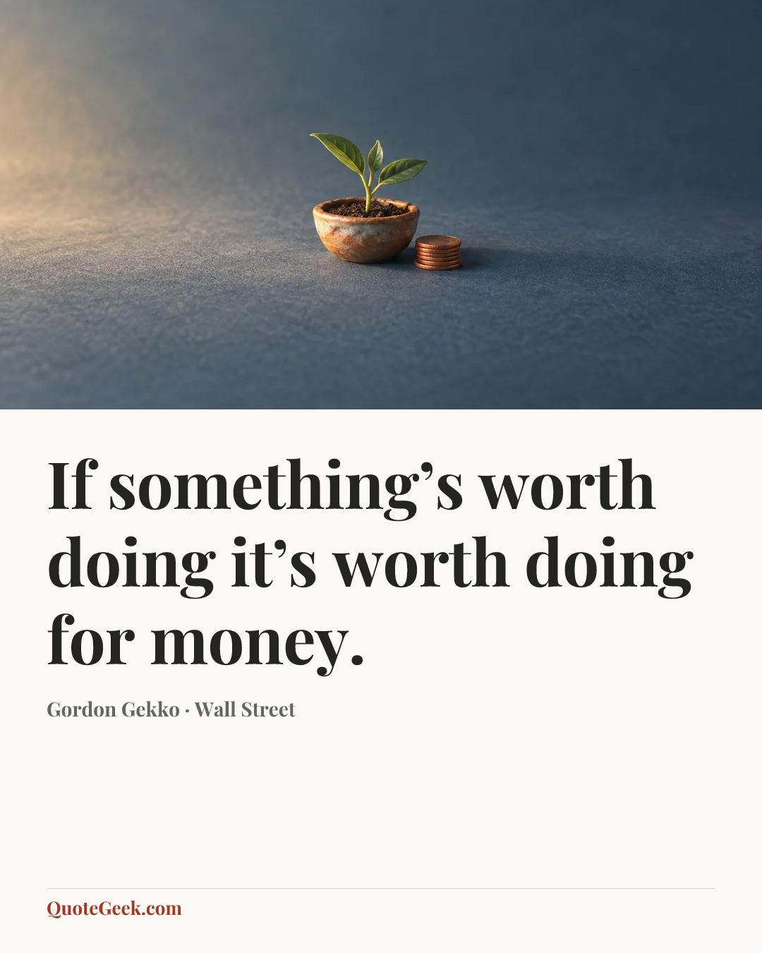 “If something’s worth doing it’s worth doing for money.” — Gordon Gekko · Wall Street. Illustrated QuoteGeek card.