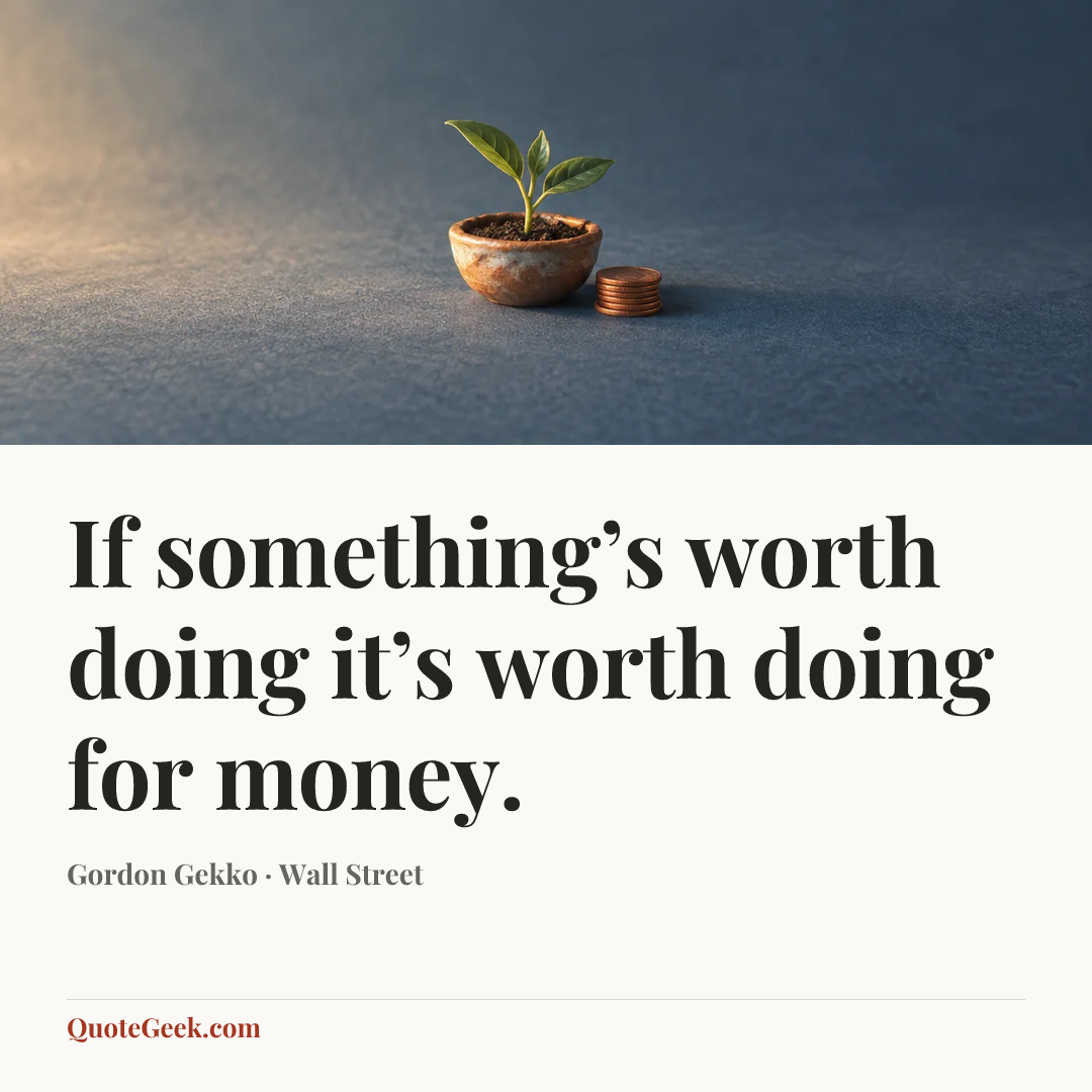“If something’s worth doing it’s worth doing for money.” — Gordon Gekko · Wall Street. Illustrated QuoteGeek card.
