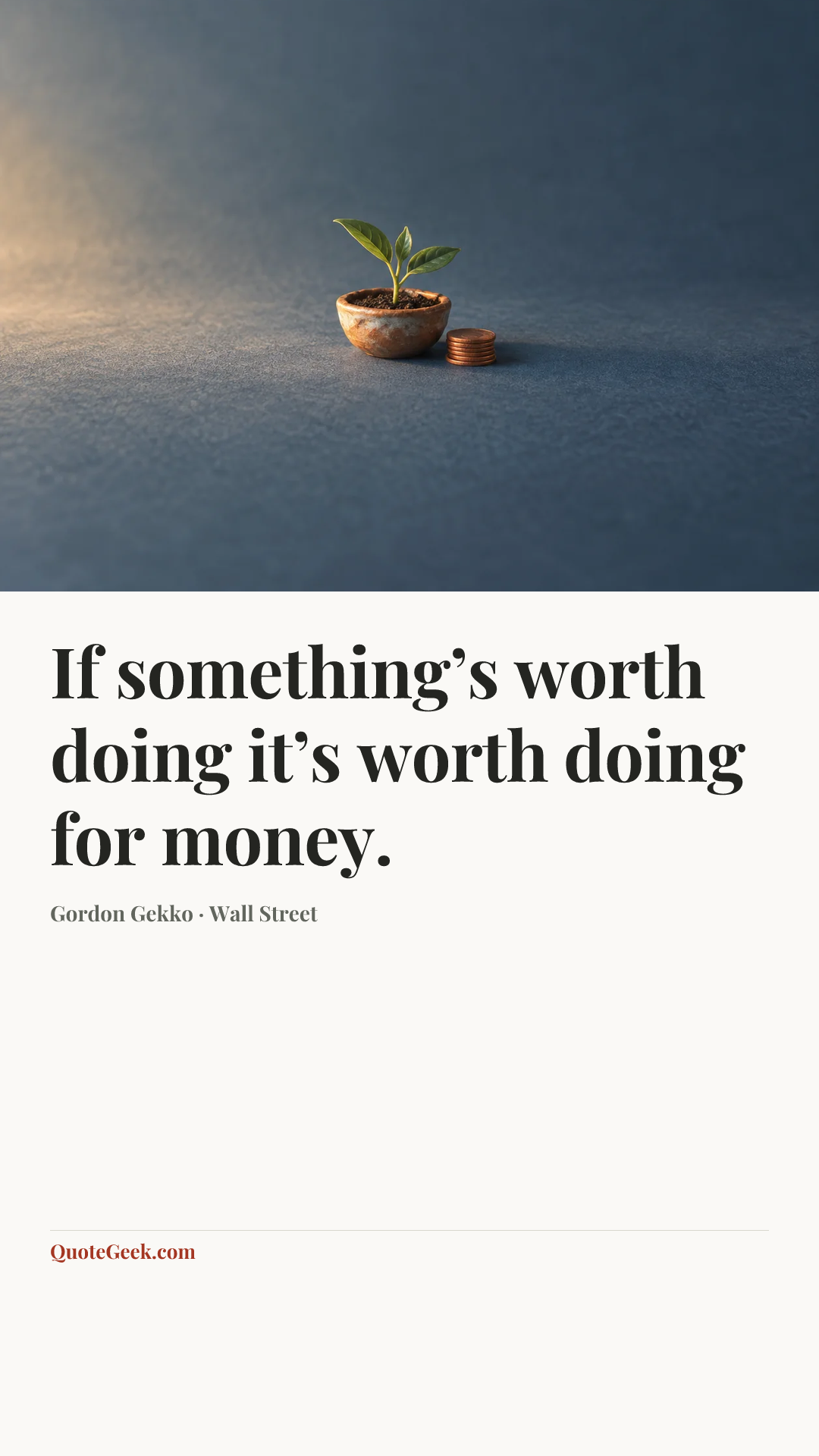 “If something’s worth doing it’s worth doing for money.” — Gordon Gekko · Wall Street. Illustrated QuoteGeek card.