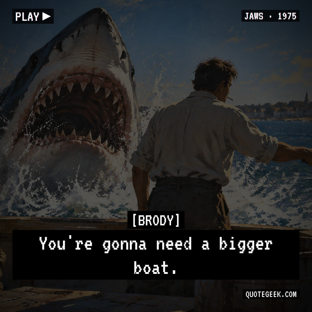 “You're gonna need a bigger boat.” — Brody · Jaws. Illustrated QuoteGeek card.