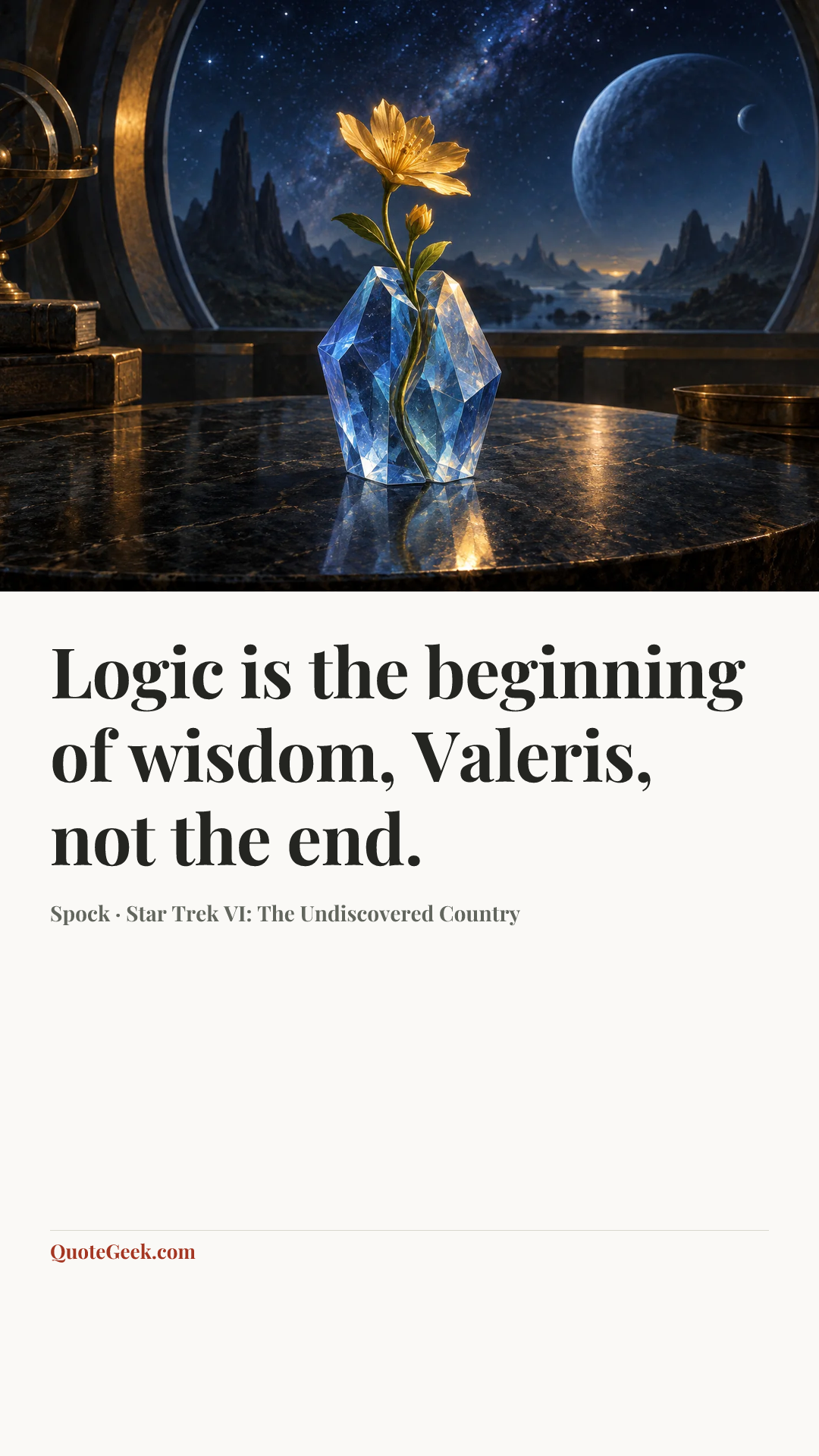 “Logic is the beginning of wisdom, Valeris, not the end.” — Spock · Star Trek VI: The Undiscovered Country. Illustrated QuoteGeek card.
